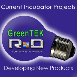 The GreenTEK Incubator Where New Products become Reality